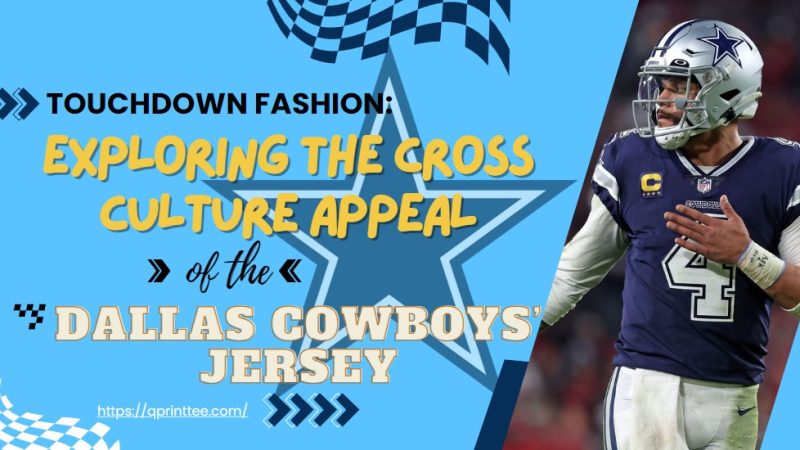 Touchdown Fashion: Exploring the Cross-Cultural Appeal of the Dallas Cowboys’ Jersey