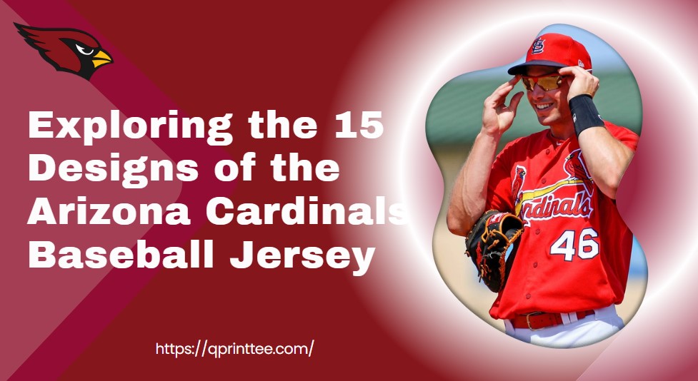 Exploring the 15 Designs of the Arizona Cardinals Baseball Jersey