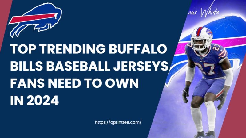 Top Trending Buffalo Bills Baseball Jerseys Fans Need to Own in 2024